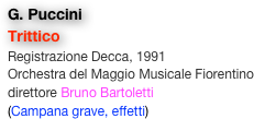 G. Puccini
Trittico
Registrazione Decca, 1991
Orchestra del Maggio Musicale Fiorentino
direttore Bruno Bartoletti
(Campana grave, effetti)